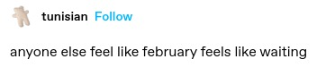 anyone else feel like february feels like waiting