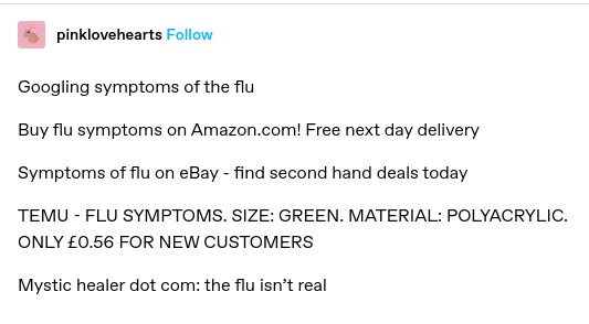 pinklovehearts: Googling symptoms of the flu

Buy flu symptoms on Amazon.com! Free next day delivery

Symptoms of flu on eBay - find second hand deals today

TEMU - FLU SYMPTOMS. SIZE: GREEN. MATERIAL: POLYACRYLIC. ONLY £0.56 FOR NEW CUSTOMERS

Mystic healer dot com: the flu isn’t real
