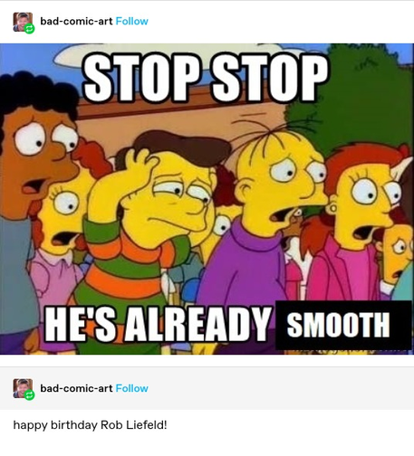 bad-comic-art: Kids from the Simpsons looking horrified. "Stop stop he's already smooth"

bad-comic-art: happy birthday Rob Liefeld
