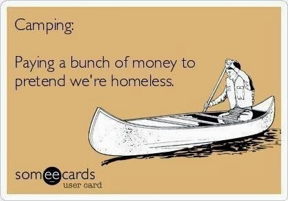 Ecards meme showing a person paddling in a kayak and the words "Camping: paying a bunch of money to pretend we're homeless"