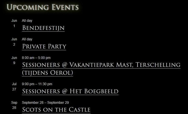 Upcoming Events
Jun 1
All day
BendeFestijn
Jun 2
All day
Private Party
Jun 9
[EVENING - time to be confirmed]
Sessioneers @ Vakantiepark Mast, Terschelling (tijdens Oerol)
Jul 27
9:00 pm – 11:30 pm
Sessioneers @ Het Boegbeeld

September 28 – September 29
Scots on the Castle