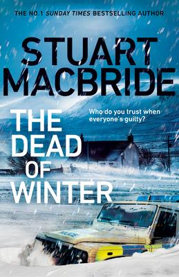 Image of the book cover for The Dead by Winter by Stuart MacBride.

Unsurprisingly the image is of a cold, snow bound place, with a police 4wd (they referred to as a "big car") wheel deep in snow at the front, and a cottage towards the middle, with snow drifts surrounding it. The sky is dark blue, and there are snow flakes everywhere.

The subtitle for this book is "Who do you trust when everyone's guilty?" and the tag line at the top of the book says "The No 1 Sunday Times bestselling author".