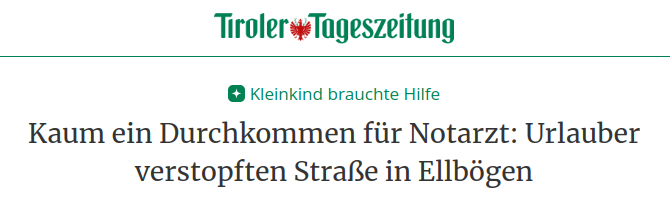 Screenshot einer Überschrift eines Artikels der "Tiroler Tageszeitung" vom 22.07.2024:

"Kleinkind brauchte Hilfe
Kaum ein Durchkommen für Notarzt: Urlauber verstopften Straße in Ellbögen"