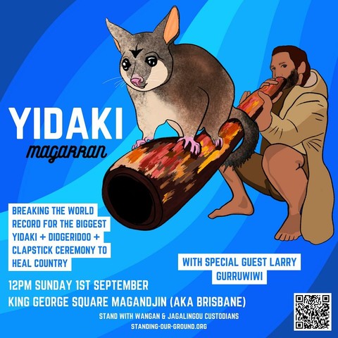 Yidaki Magarran 

image: blue background, a possum climbs on a didgeridoo/yidaki being played by a squatting fellah.

Breaking the world record for the biggest Yidaki + Didgeridoo & Clapstick ceremony to heal country

12pm Sunday 1st September 
King G Square 
Magandjin (aka Brizvegas)

Stand with Wangan & Jagalingou Custodians 

Standing-our-ground