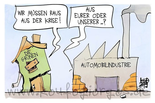 Karikatur: Die Grünen sagen: Wir müssen raus aus der Krise. Die Autoindustrie entgegnet: Aus eurer oder unserer?