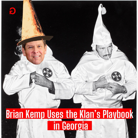 Picture of 2 kkk racists with Brian kemp's face photoshopped on one. It reads Brian Kemp Uses the Klan's Playbook in Georgia