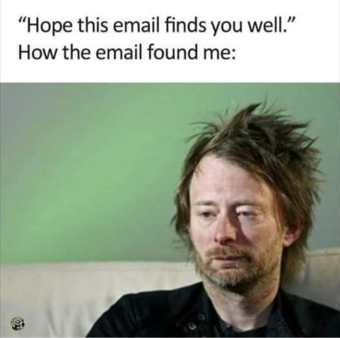 A picture of musician Thom Yorke looking unimpressed with the caption 'Hope this email finds you well'