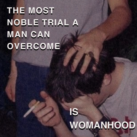 A photo of a young man with short dark hair, holding his face in one hand and a cigarette in the other; another man standing next to him ruffles his hair. There is text superimposed on the image that reads: The most noble trial a man can overcome is womanhood. 

Source: dumbjock-tshot.tumblr.com