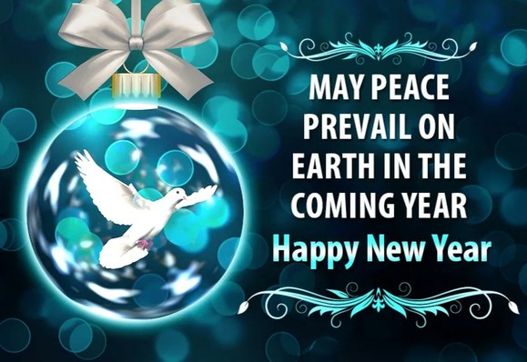 "May Peace Prevail on Earth in the Coming Year."
Happy New Year 2025

The dove of peace inside of a blue ornament with a diffused blue background.