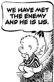 Classic Walt Kelly Pogo comic frame: Pogo Possum sitting on the root of a large tree with his chin resting on his hand, looking pensively into the distance. 

Speech bubble: “WE HAVE MET THE ENEMY AND HE IS US.”