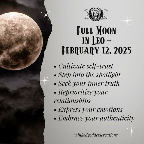 The left third of the image contains a full moon in front of dark clouds. The rest of the image contains text that describes the energies that will be prominent during the Full Moon in Leo on February 12th, 2025, and how you can work with them. The text reads, "Cultivate self-trust. Step into the spotlight. Seek your inner truth. Reprioritize your relationships. Express your emotions. Embrace your authenticity." Presented by Inked Goddess Creations.