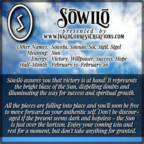 Black and white text is overlaid on a blue sky with scattered white clouds and a bright white sun in the top right corner. The text defines the Norse rune Sōwilō/Sowilo and its runic half-month, the rune's symbolism and magickal interpretation, and what to expect during this time. In part, the text reads, "Sōwilō assures you that victory is at hand! It represents the bright blaze of the Sun, dispelling doubts and illuminating the way for success and spiritual growth." Presented by Inked Goddess Creations.