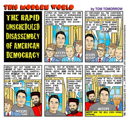 Weekly comic strip "This Modern World" explains how Elon Musk and his disciples of destruction are performing the rapid unscheduled disassembly of American Democracy.