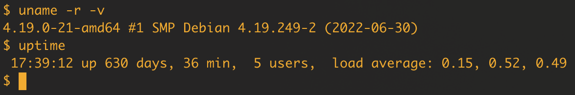 Pre-upgrade commands:

uname -r -v indicates a 4.19.0 Linux kernel compiled in June 2022, and a current uptime of 630 days.