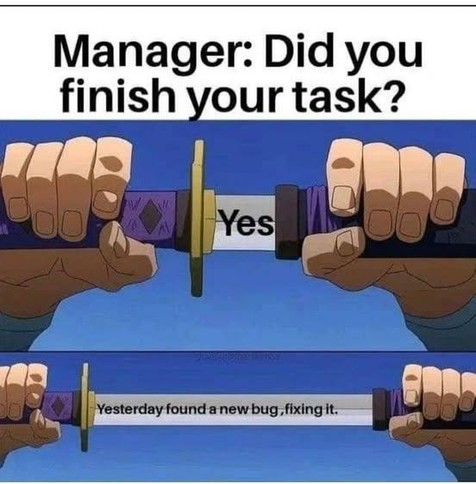 A meme showing a sword being unsheathed, revealing hidden text. The top says "Manager: Did you finish your task?" with "Yes" on the blade. When fully unsheathed, it reveals "Yesterday found a new bug, fixing it."