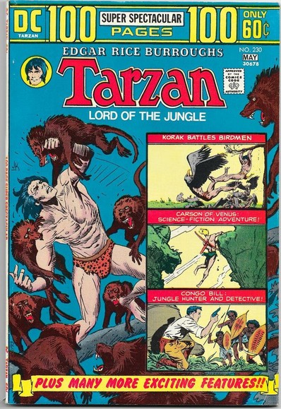Tarzan Lord of the Jungle 230 comic book cover. DC 100 Page Spectacular. Cover depicts a Caucasian man with black hair wearing a leopard skin bikini bottom. He is being attacked by baboons. To the right of that image are three smaller panels. The top is titled Koral Battles Birdmen: A brown-haired young man in a loincloth is kicking a being with the body of a human and the head and wings of a bird. The middle panel is titled Carson of Venus Science Fiction Adventure: A muscular blond man also wearing a loincloth dangles from a cliff side. The bottom panel is titled Congo Bill: Jungle Hunter and Detective: A Caucasian man with black hair holding a gun (he's wearing brown pants, a white shirt, and brown boots - no loincloth). He is fending off three very politically incorrect tribesman from an African country.