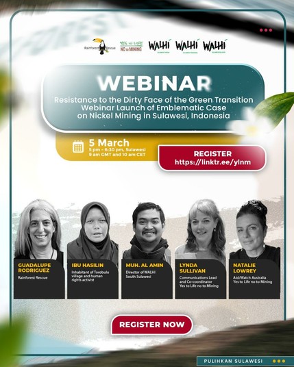 Poster WEBINAR "Resistance to the Dirt Face of the Green Transition" 
Launch of Emblematic Case on Nickel Mining in Sulawesi, Indonesia
5 March 2025 5pm Sulawesi/9am GMT/10am CET
Link para registrarse: https://is.gd/fg58CI

Participan: Yes to Life No to Mining Network; Salva la Selva/Rainforest Rescue; Walhi Sulawesi; ActionAid Australia
Register Now