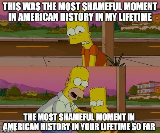 A dejected Bart Simpson says, "This was the most shameful moment in American history in my lifetime." Homer responds, "This was the most shameful moment in American history in your lifetime SO FAR."