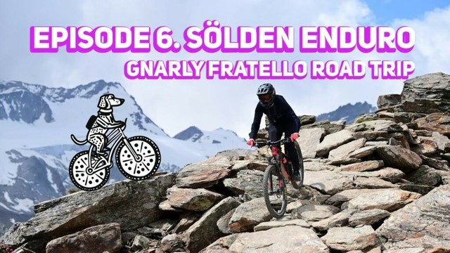GNARLY FRATELLO ROAD TRIP | Episode 6. Sölden Enduro & Single Tracks