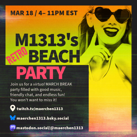 M1313's Retro Beach Party March 18th 4-11 p.m. on Twitch! A black, yellow, orange and pink flyer with a happy person in a tank top and heart-shaped sunglasses.