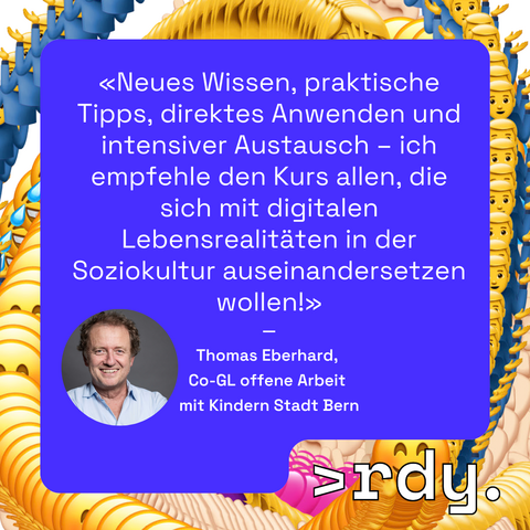 Grafik mit Text: "Neues Wissen, praktische Tipps, direktes Anwenden und intensiver Austausch - ich empfehle den Kurs allen, die sich mit digitalen Lebensrealitäten in der Soziokultur auseinandersetzen wollen!" Thomas Eberhard, Co-GL offene Arbeit mit Kindern Stadt Bern