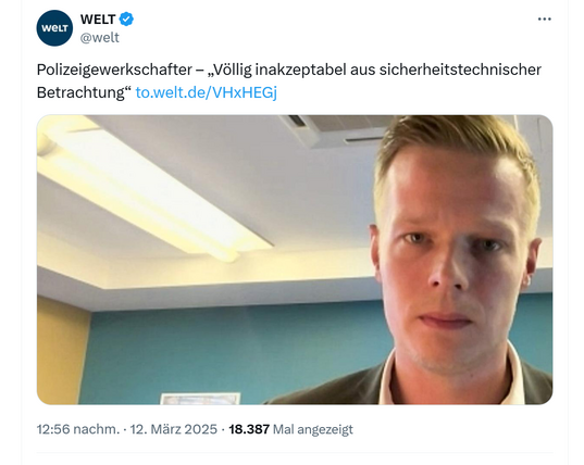 Screenshot X: Post auf Welt, Kopfbild von Manuel Ostermann. Text Tweet: Polizeigewerkschafter - "Völlig inakzeptabel aus sicherheitstechnischer Betrachtung"