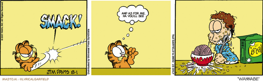 Original Garfield comic from August 1, 2007
Text replaced with lyrics from: Wannabe

Transcript:
• And As For Me, Ha You'll See


--------------
Original Text:
• *SMACK!*
• Garfield:  Fore!