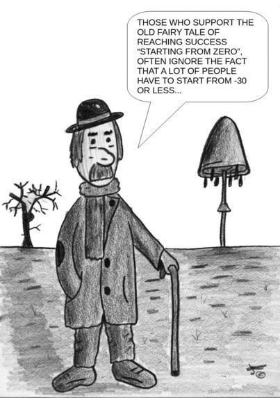 Black and white charcoal drawing of an hobo in ragged winter clothes with a bowler hat and a walking cane. The man is in a barren land with a dead tree on the left of the image and a giant inkwell toadstool on the right and says: "Those who support the old fairy tale of reaching success “Starting from zero”, often ignore the fact that a lot of people have to start from -30 or less..."