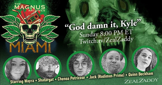 Image: A werewolf closeup.

The Magnus Archives: Miami
Tonight 9PM ET
Twitch.tv/ZealZaddy