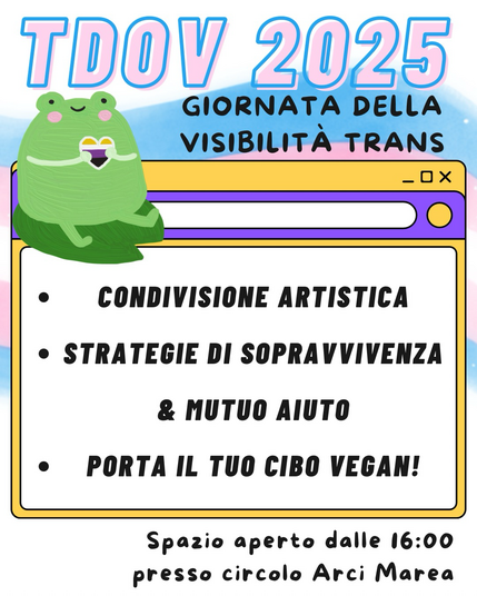 L'immagine raffigura una ranocchia con un cuore non binary in alto a sinistra. La scritta in alto riporta "TDOV 2025 GIORNATA DELLA VISIBILITÀ TRANS". Al centro dell'immagine c'è una cornice al cui interno c'è scritto "Condivisione artistica, strategie di sopravvivenza & mutuo aiuto, porta il tuo cibo vegan!"