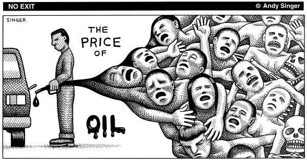 Text:
No Exit 
Andy Singer 

THE PRICE OF OIL

Image car petrol being filled up using a hose 
The source is humans and skulls probably from Wars for plundering oil