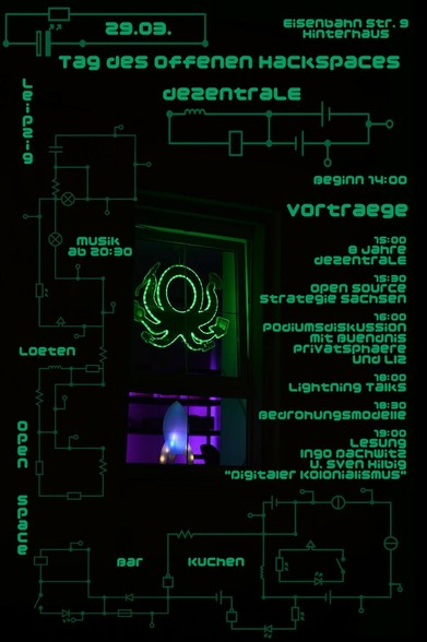 Einladung zum Tag des offenen Hackspaces 
am 29.03.2025
in die dezentrale 
Eisenbahnstraße 9 (Hinterhaus)
Leipzig

14.00 Uhr Beginn
15.00 Uhr 8 Jahre dezentrale
15.30 Uhr Open Source Strategie Sachsen
16.00 Uhr Podiumsdiskussion mit Bündnis Privatsphäre und LIZ
18.00 Uhr Lightning Talks
18.30 Uhr Bedrohungsmodelle
19.00 Uhr Lesung Ingo Dachwitz „Digitaler Kolonialismus“

ab 20.30 Uhr Musik
