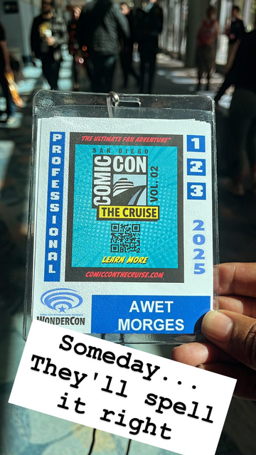 WonderCon 2025 Professional Badge has my name misspelled "Awet MoRges"
Caption says "Someday... They'll get it right"