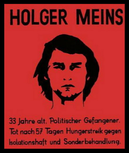 Grafische Darstellung von Holger Meins nach einem bekannten Foto mit dem Text: Holger Meins, 33 Jahre alt. Politischer Gefangener. Tot nach 57 Tagen Hungerstreik gegen Isolationshaft und Sonderbehandlung.