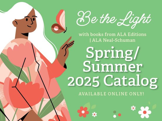 Promotional image for the Spring/Summer 2025 catalog from ALA Editions | ALA Neal-Schuman, featuring a person holding a book with a butterfly nearby, under the slogan "Be the Light." The background is green with floral patterns.