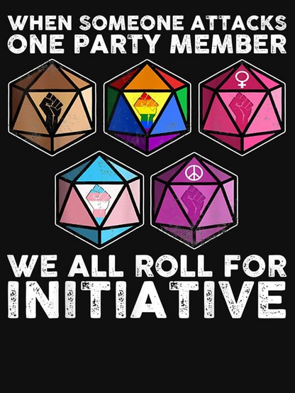 When someone attacks one party member, we all roll for initiative.

[D20 dice in brown, LGBTQ/Pride, pink, trans etc. colors.]