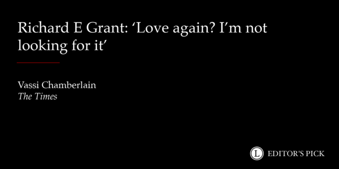 Hed: Richard E Grant: 'Love again? I'm not looking for it'

Tagline: Vassi Chamberlain for The Times

A logo in the bottom right reads "Longreads Editor's Pick"