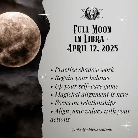 The left third of the image contains a full moon in front of dark clouds. The rest of the image contains text that describes the energies that will be prominent during the Full Moon in Libra on April 12th, 2025, and how you can work with them. The text reads, "Practice shadow work, Regain your balance. Up your self-care game. Magickal alignment is here. Focus on relationships. Align your values with your actions." Presented by Inked Goddess Creations.