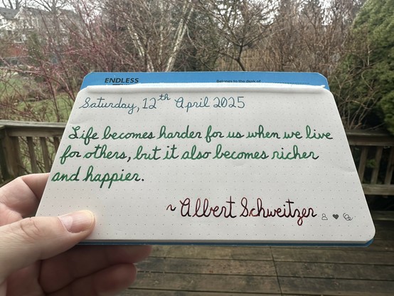 A pen quote of Albert Schweitzer that reads, “Life becomes harder for us when we live for others, but it also becomes richer and happier.”

Written using Pelikan Edelstein Aquamarine, Montblanc Irish Green & Dominant Industry Ginger Chicken.