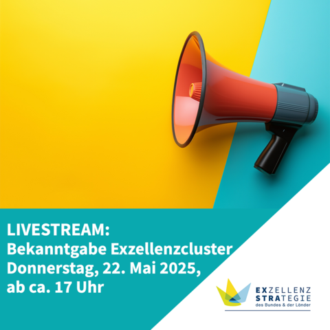 Livestream: Bekanntgabe Exzellenzcluster, Donnerstag 22. Mai 2025, ab ca. 17 Uhr