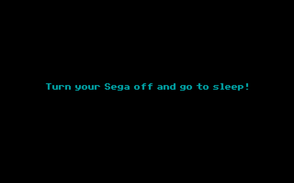 The final screen of The Secret of Monkey Island, Sega CD version:

"Turn your Sega off and go to sleep!"