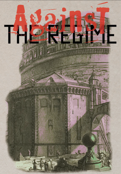 Cover of the game Against The Regime, featuring a punk stencil-like font on "Against" and a blocky font for "The Regime". Underneath there is an illustration of a big, imposing building