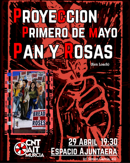 Cartel de la CNT-AIT de Murcia anunciando la proyección de película Pan y rosas, de Ken Loach, el 29 de abril en el Espacio Ajuntaera a las 19:30.
Es un cartel vertical en varios tonos rojos y con las letras en blanco y rojo.