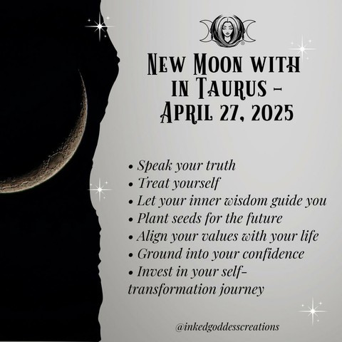 The left third of the image contains a thin waxing crescent moon in a black sky. The rest of the image contains text that describes the energies that will be prominent during the New Moon in Taurus on April 27th, 2025, and how you can work with them. It reads, "Speak your truth. Treat yourself. Let your inner wisdom guide you. Plant seeds for the future. Align your values with your life. Ground into your confidence. Invest in your self-transformation journey." Presented by Inked Goddess Creations.
