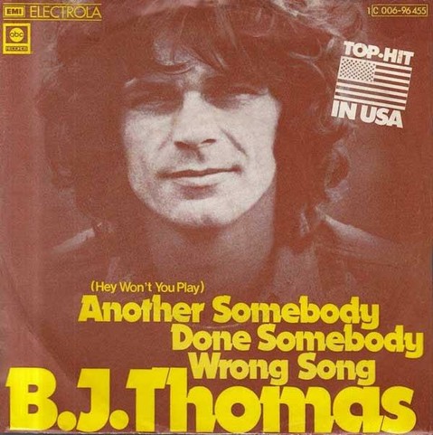The front cover of BJ Thomas Hey Wont You Play Another Somebody Done Somebody Wrong Song