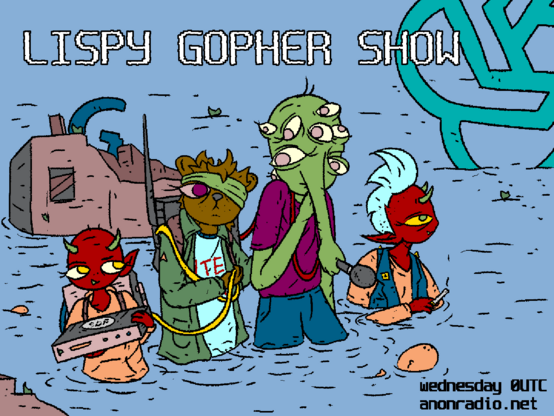 Two demons flank a gopher and the lisp alien carrying radio gear wading through flooded (LLM) wreckage.

LISPY GOPHER SHOW

000UTC Wednesdays
anonradio.net