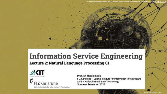 Cover slide of the slide deck presentation for the ISE 2025 lecture. It states: Information Service ENgineering, Lecture 2: Natural Language Processing 01, Prof. Dr. Harald Sack, FIZ Karlsruhe, AIFB, KIT Karlsruhe, Summer Semester 2025. It shows the two logos of FIZ Karlsruhe and KIT. In the background there is an AI-generated image of a (female) bald head connected to many wires forming a kind of graph network.