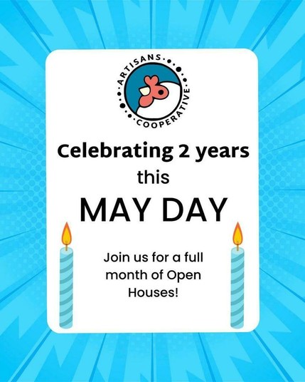 Blue poster with white rectangle containing the words Celebrating 2 years this May Day. Join us for a full month of Open Houses! with the Artisans Cooperative circle logo of a cartoon chicken head.