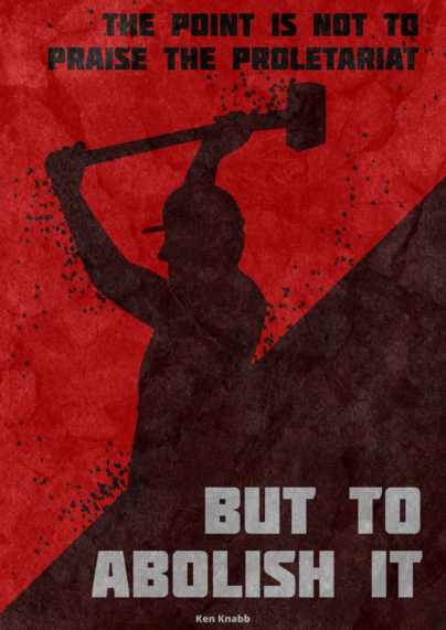The point is not to praise the proletariat but to abolish it.