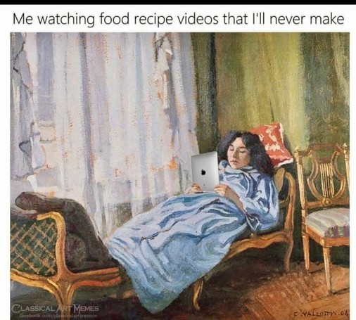 A classical-style painting shows a woman lounging on a fainting couch under a blanket, holding an iPad. Caption reads: “Me watching food recipe videos that I’ll never make.” Peak comfort, zero culinary commitment.
